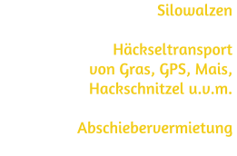 Silowalzen  Häckseltransport  von Gras, GPS, Mais,  Hackschnitzel u.v.m.  Abschiebervermietung